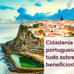 Benefícios de conseguir a cidadania portuguesa